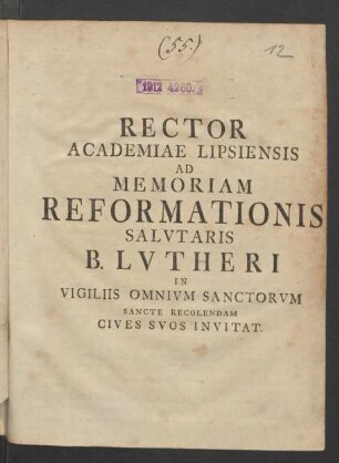 Rector Academiae Lipsiensis Ad Memoriam Reformationis Salvtaris B. Lvtheri In Vigiliis Omnivm Sanctorvm Sancte Recolendam Cives Svos Invitat 1731