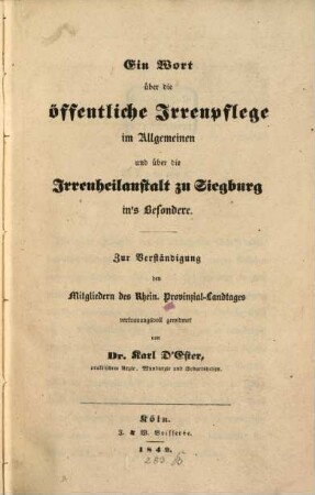 Ein Wort über die öffentliche Irrenpflege im allgemeinen u. über die Irrenheilanstalt zu Siegburg ins besondere