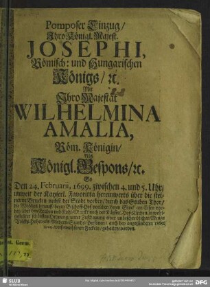 Pomposer Einzug Ihro Königl. Majest. Josephi ... Mit Ihro Majestät Wilhelmina Amelia ... so den 24. Februarii, 1699 ... gehalten worden