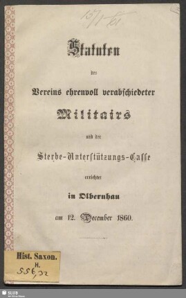 Statuten des Vereins ehrenvoll verabschiedeter Militairs und der Sterbe-Unterstützungs-Casse : errichtet in Olbernhau am 12. December 1860