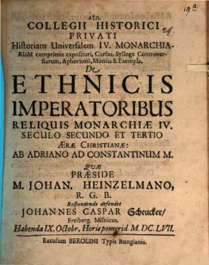 Collegii Historici Privati ... Cursus ... De Ethnicis Imperatoribus Reliquis Monarchiae IV. ... Ab Adriano Ad Constantinum M.