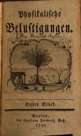 Physikalische Belustigungen, 1. - Stück 1 - 10. - 1751