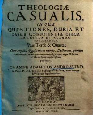 Theologiae casualis ... pars ... : in qua quaestiones, dubia et casus conscientiae circa credenda et agenda enucleantur. 3