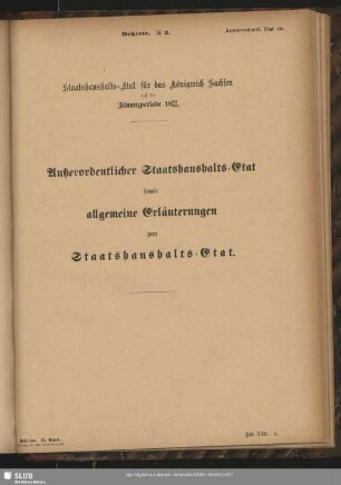 Außerordentlicher Staatshaushalts-Etat, sowie allgemeine Erläuterungen zum Staatshaushalts-Etat.
