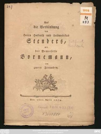 Auf die Verbindung des Herrn Hofrath und Leibmedikus Stenders, mit der Demoiselle Bornemann, von zween Freunden : Den 26ten April 1774.
