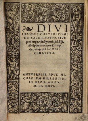 Divi Ioannis Chrysostomi de sacerdotio, sive quod magnae sit dignitatis, sed difficile Episcopum agere dialogi duo