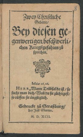 Zwey Christliche || Gebette/|| Bey diesen ge=||genwertigen beschwerli=||chen Kriegßgefahren zů || sprechen.|| ... ||