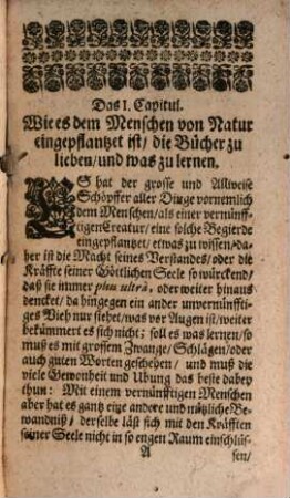 Misanders Bücher-Freunde und Bücher-Feinde : Durch Veranlassung eines vornehmen gelehrten Mannes, und vortrefflichen Bücher-Freundes dergestalt angeführet, Daß Die Ersten eine preißwürdige Anreitzung zu denen Büchern und werthen Studiis erwecken, Die Andern aber einen iedweden weisen, wie schändlich es lasse, wenn diejenigen, so aus den Büchern gelehrt worden, oder doch daraus gelehrt werden solten, einen grossen Abscheu vor diesen unschätzbaren Bücher-Schatze von sich spühren lassen. Alles mit schönen Realien, von Sinn-Bildern, Historien und Gleichnüssen, sowohl zur Lust als Nutzbarkeit ausgearbeitet