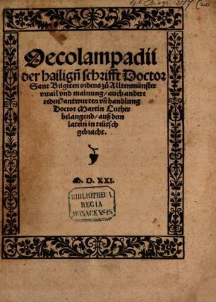 Oecolampadii der hailige[n] schrifft Doctor Sant Brigiten ordens zu Alltenmünster vrtail vnd mainung, auch andere reden, antwurten vn[d] handlung Doctor Martin Luther belangend