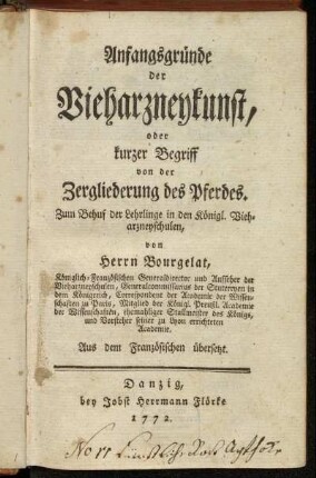 Anfangsgründe der Vieharzneykunst, oder kurzer Begriff von der Zergliederung des Pferdes : Zum Behuf der Lehrlinge in den Königl. Vieharzneyschulen ...; Aus dem Französischen übersetzt