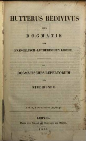 Hutterus redivivus oder Dogmatik der Evangelisch-Lutherischen Kirche : ein dogmatisches Repertorium für Studirende