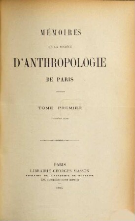 Mémoires de la Societé d'Anthropologie de Paris, 1. 1893