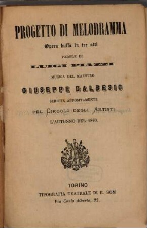 Progetto di melodramma : opera buffa in tre atti ; scritta appositamente pel Circolo degli Artisti l'autunno del 1870