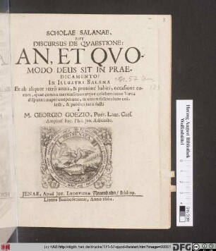 Scholae Salanae, Sive Discursus De Quaestione: An, Et Quomodo Deus Sit in Praedicamento? : In Illustri Salana Et ab aliquot retro annis, & proxime habiti ... collecti & publici iuris facti