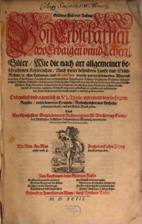 Gueldiner Fluß vnd Außzug Von Erbschafften dero Erbaigen vnnd Lehen, Gueter Wie die nach art allgemeiner beschriebenen Keyserlichen Auch vieler besondern Landt vnd StaettRechtenetc. Ohne Testament vnd ab intestato vererbt vnd verfellt werden