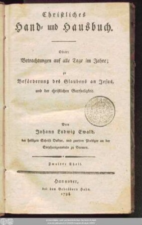 Zweiter Theil: Christliches Hand- und Hausbuch, Oder: Betrachtungen auf alle Tage im Jahre : zu Beförderung des Glaubens an Jesus, und der christlichen Gottseeligkeit