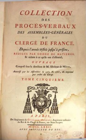 Collection des procès-verbaux des Assemblées-générales du Clergé de France depuis l'année 1560 jusqu'à présent : rédigés par ordre de matières, et réduits à ce qu'ils ont d'essentiel. 5