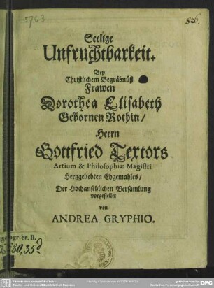 Seelige Unfruchtbarkeit : Bey Christlichem Begräbnüß Frawen Dorothea Elisabeth Gebornen Rothin