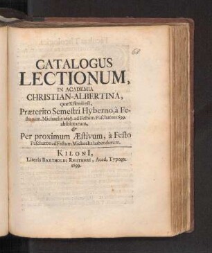 WS 1698/99u. SS 1699: Catalogus Lectionum, In Academia Christian-Albertina, quæ Kilonii est, Præterito Semestri Hyberno, à Festo nim. Michaelis 1698. ad Festum Paschatos 1699. absolutarum, & Per proximum Æstivum, à Festo Paschatos ad Festum Michaelis habendarum.