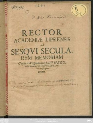 Rector Academiae Lipsiensis ad Sesqui Secularem Memoriam Coepti a Megalandro Luthero, reformationis operis utriusq[ue] Reip. Patres conscriptos invitat : [P.P. tertio Cal. Nov. anno 1667.]