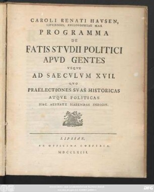 Caroli Renati Havsen, Lipsiensis, Philosophiae Mag. Programma De Fatis Stvdii Politici Apvd Gentes Vsqve Ad Saecvlvm XVII., Qvo Praelectiones Svas Historicas Atqve Politicas Hac Aestate Habendas Indicit