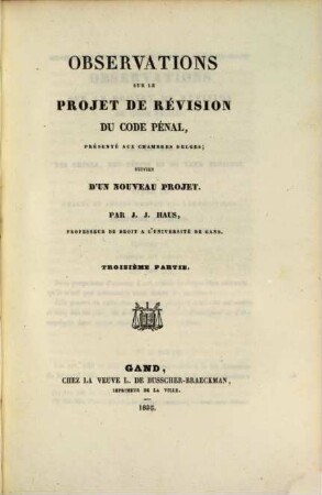 Observations sur le projet de révision du Code pénal : présenté aux chambres Belges ; suivies d'un nouveau projet, 3