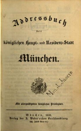 Addressbuch der königlichen Haupt- und Residenz-Stadt München : mit allergnädigstem königlichen Privilegium. 1835