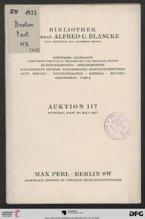 Bibliothek Geheimrat Alfred C. Blancke und Beiträge aus anderem Besitz : deutsche Literatur (darunter wertvolle Erstdrucke von Heinrich Heine), Kunstgeschichte, Bibliographie, illustrierte Bücher, Luxusdrucke, Bibliothekswerke, alte Drucke, Weltliteratur, Kuriosa, Kulturgeschichte, Varia ; Auktion: Montag, den 30. Mai 1927 (Katalog Nr. 117)