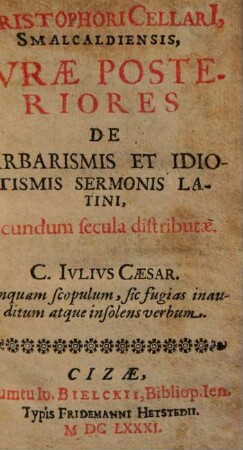 Christophori Cellari, Smalcaldiensis, Cvrae Posteriores De Barbarismis Et Idiotismis Sermonis Latini : secundum secula distributae