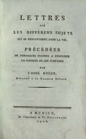 Lettres sur les différens sujets, qui se rencontrent dans la vie : précédées de remarques propres a enseigner la maniere de les composer