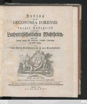 Bd. 3: Auszug aus der Oeconomia Forensis oder kurzer Inbegriff derjenigen Landwirthschaftlichen Wahrheiten, welche allen sowohl hohen als niedrigen Gerichts-Personen zu wissen nöthig