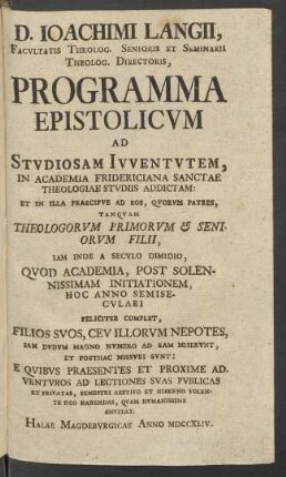 D. Joachimi Langii, Facultatis Theolog. Senioris et Seminarii Theolog. Directoris, Programma Epistolicum Ad Studiosam Iuventutem, In Academia Fridericiana Sanctae Theologiae Studiis Addictam ...