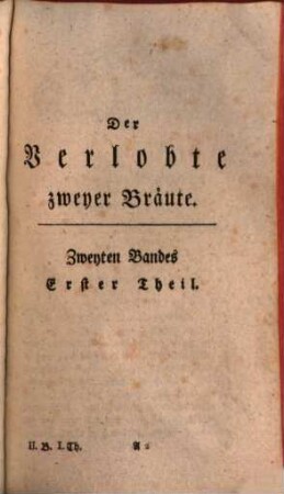 Der Verlobte Zweyer Bräute : Eine völlig neu gearbeitete Geschichte Carl Ferdiners. 2