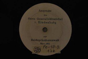 Ansprache des Herrn Generalfeldmarschall von Hindenburg zur Reichspräsidentenwahl, März 1932