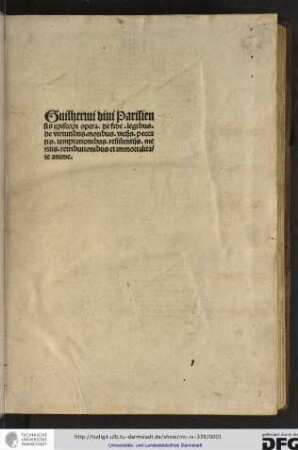 Guilhermi divi Parisiensis episcopi opera, de fide, legibus, de virtutibus, moribus, vitiis, peccatis, temptationibus, resistentiis, meritis, retributionibus et immortalitate anime.