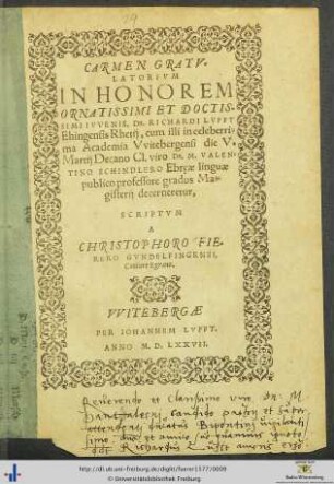CARMEN GRATVLATORIVM IN HONOREM ORNATISSIMI ET DOCTISSIMI IVVENIS, Dn. RICHARDI LVFFT Ehingensis Rhetij, cum illi in ... Academia Vvitebergensi die V. Martij Decano ... M. VALENTINO SCHINDLERO Ebręae linguae publico professore gradus Magisterij decerneretur, SCRIPTVM A CHRISTOPHORO FIERERO GVNDELFINGENSI, Cantore Egrano.