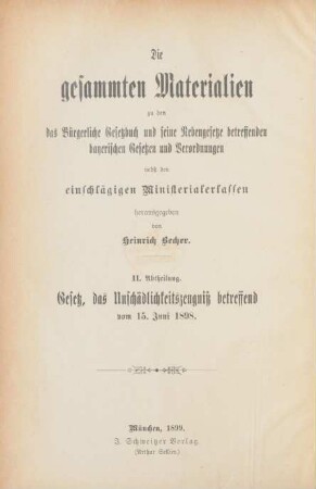 Abth. 2: Die gesammten Materialien zu dem Gesetze, das Unschädlichkeitszeugniß betreffend vom 15. Juni 1898