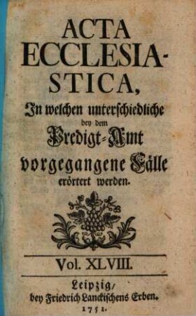 Acta ecclesiastica : in welchen unterschiedliche bey dem Predigt-Amt vorgegangene Fälle erörtert werden, 48. 1751/52 (1752)