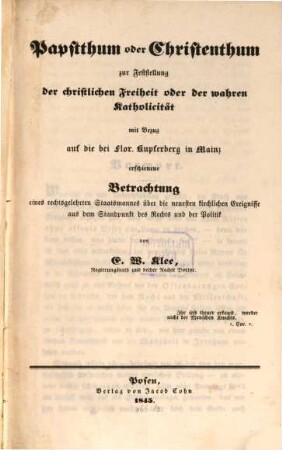 Papstthum oder Christenthum zur Feststellung der christlichen Freiheit oder der wahren Katholicität mit Bezug auf die bei Flor. Kupferberg in Mainz erschienene Betrachtung eines rechtsgelehrten Staatsmannes über die neuesten kirchlichen Ereignisse