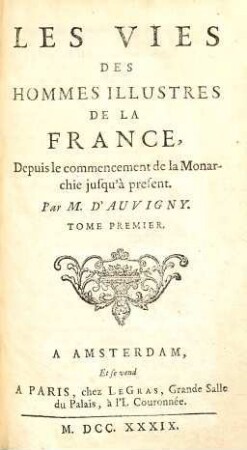 Les Vies Des Hommes Illustres De La France : Depuis le commencement de la Monarchie jusqu' à present, 1