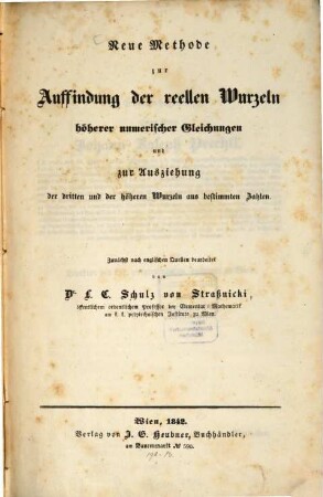 Neue Methode zur Auffindung der reellen Wurzeln höherer numer. Gleichungen u. zur Ausziehung der dritten u. der höhern Wurzeln aus bestimmten Zahlen