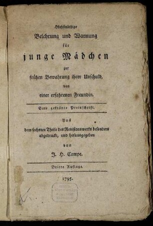 Höchstnöthige Belehrung und Warnung für junge Mädchen zur frühen Bewahrung ihrer Unschuld : von einer erfahrenen Freundin ; Eine gekrönte Preisschrift