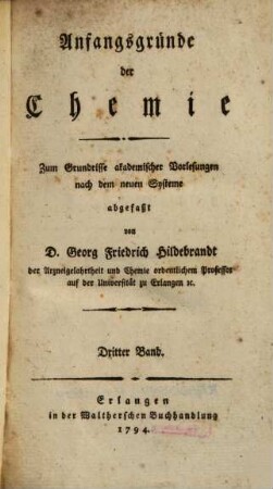 Anfangsgründe der Chemie : Zum Grundrisse akademischer Vorlesungen nach dem neuen Systeme abgefaßt. 3