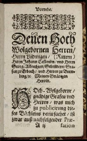 Denen Hoch Wolgebornen Herren/ Herrn Ludwigen/ (Rittern) Herrn Johann Casimiren/ und Herrn Georg-Albrechten/ Gebrüdern/ Grafen zu Erbach [...]