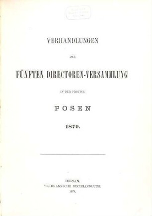 Verhandlungen der Direktoren-Versammlungen der Provinzen Preussens : seit dem Jahre 1879. 3. 1879 = Direktoren - Vers. 5