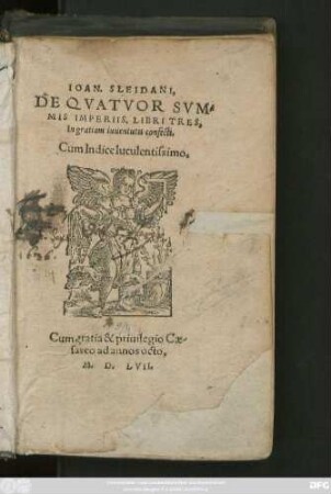 IOAN. SLEIDANI,|| DE QVATVOR SVM=||MIS IMPERIIS, LIBRI TRES,|| In gratiam iuuentutis confecti.|| Cum Indice luculentissimo.||