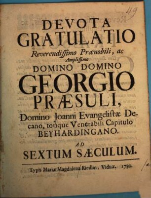 Devota Gratulatio Reverendissimo Prænobili, ac Amplissimo Domino Domino Georgio, Præsuli, Domino Joanni Evangelistæ Decano, totíque Venerabili Capitulo Beyhardingano. Ad Sextum Sæculum