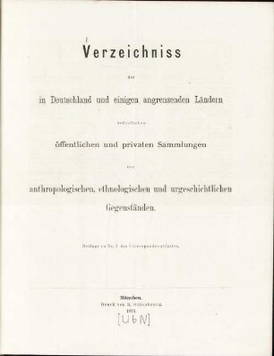 Verzeichniss der in Deutschland und einigen angrenzenden Ländern befindlichen öffentlichen und privaten Sammlungen von anthropologischen, ethnologischen und urgeschichtlichen Gegenständen