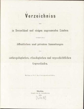 Verzeichniss der in Deutschland und einigen angrenzenden Ländern befindlichen öffentlichen und privaten Sammlungen von anthropologischen, ethnologischen und urgeschichtlichen Gegenständen