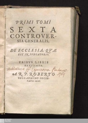 Primi Tomi Sexta Controversia Generalis: De Ecclesia, Qvæ Est in Pvrgatorio : Tribvs Libris Explicata